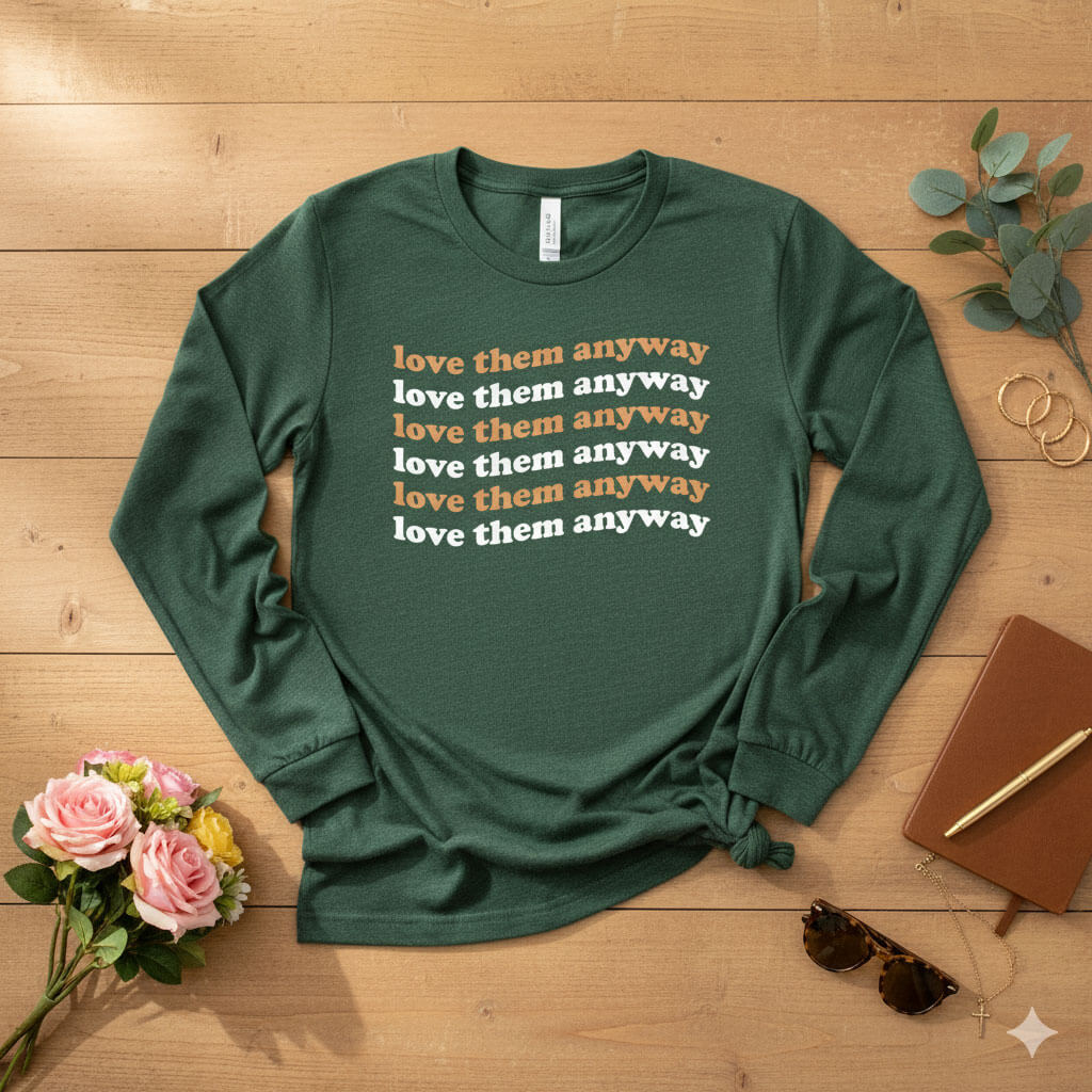 Love them anyway Long Sleeve Tee