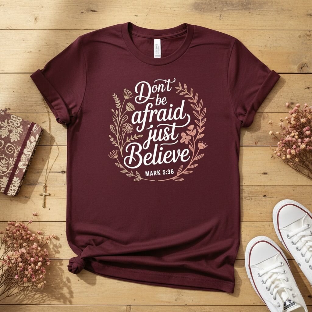 Don’t be afraid, just believe T-shirt 2