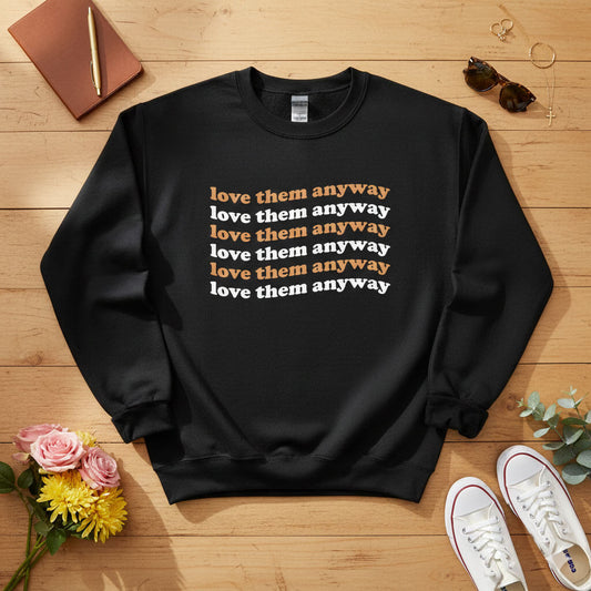 Love them anyway Crewneck Sweatshirt
