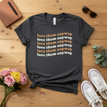 Love them anyway T-shirt