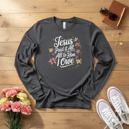 Jesus Paid It All — All to Him I Owe Long Sleeve Tee