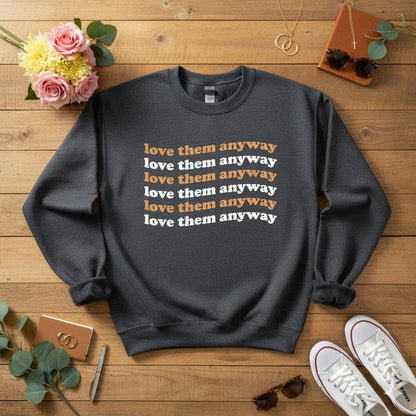 Love them anyway Crewneck Sweatshirt