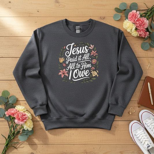 Jesus Paid It All — All to Him I Owe Crewneck Sweatshirt