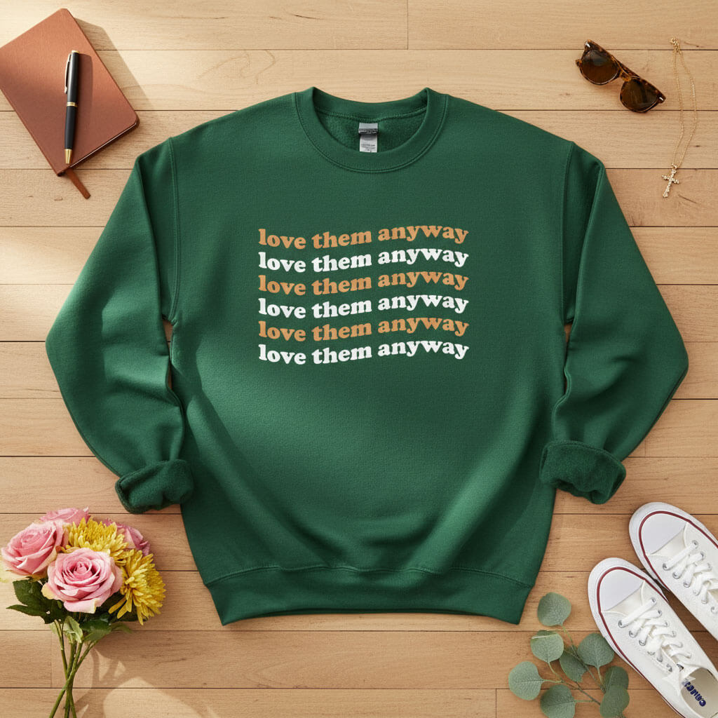 Love them anyway Crewneck Sweatshirt
