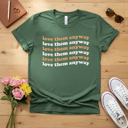 Love them anyway T-shirt