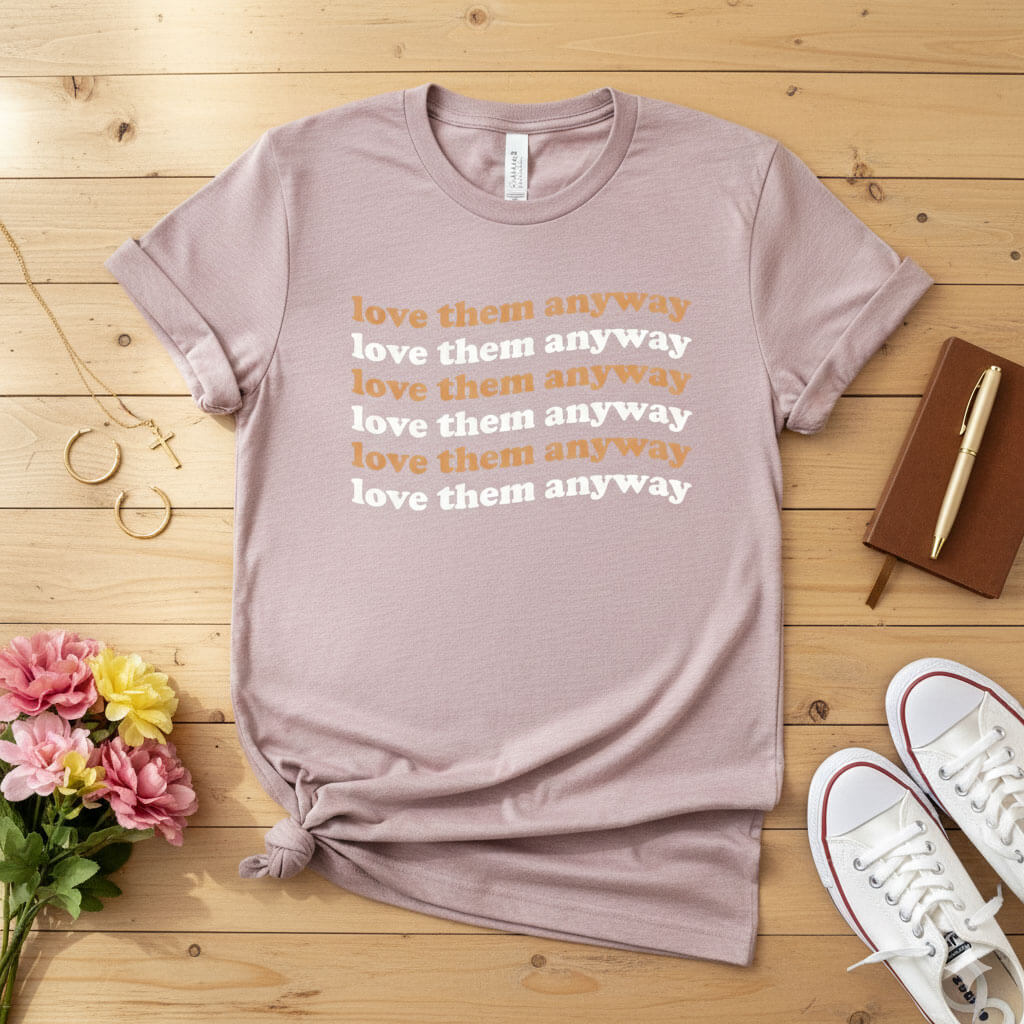 Love them anyway T-shirt