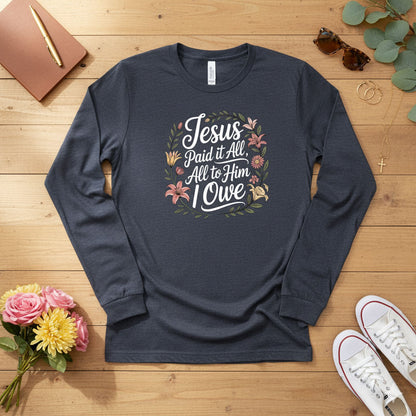 Jesus Paid It All — All to Him I Owe Long Sleeve Tee