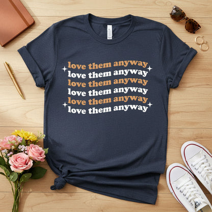 Love them anyway T-shirt