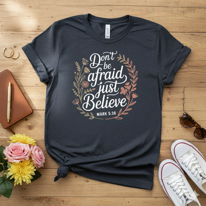 Don’t be afraid, just believe T-shirt 2