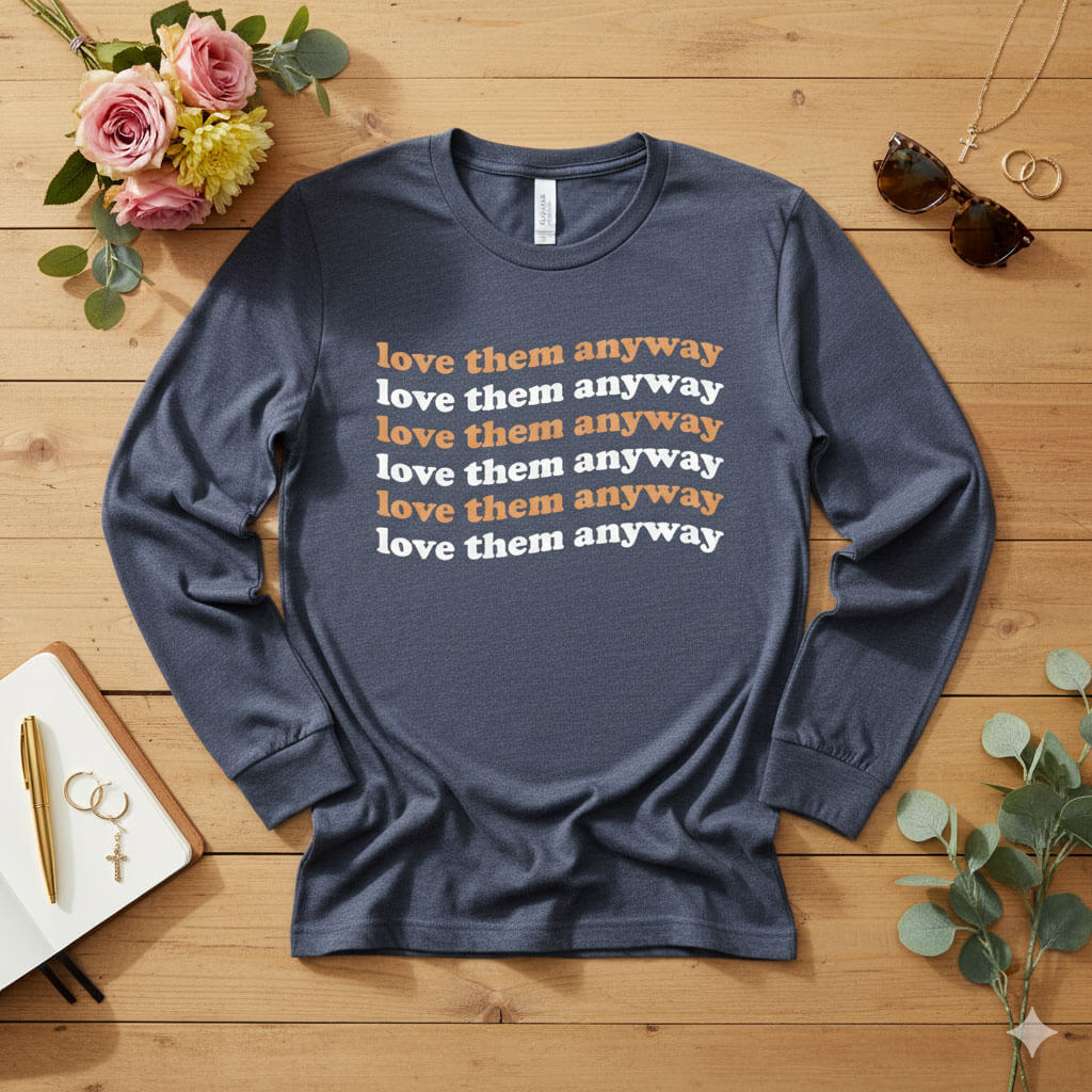 Love them anyway Long Sleeve Tee