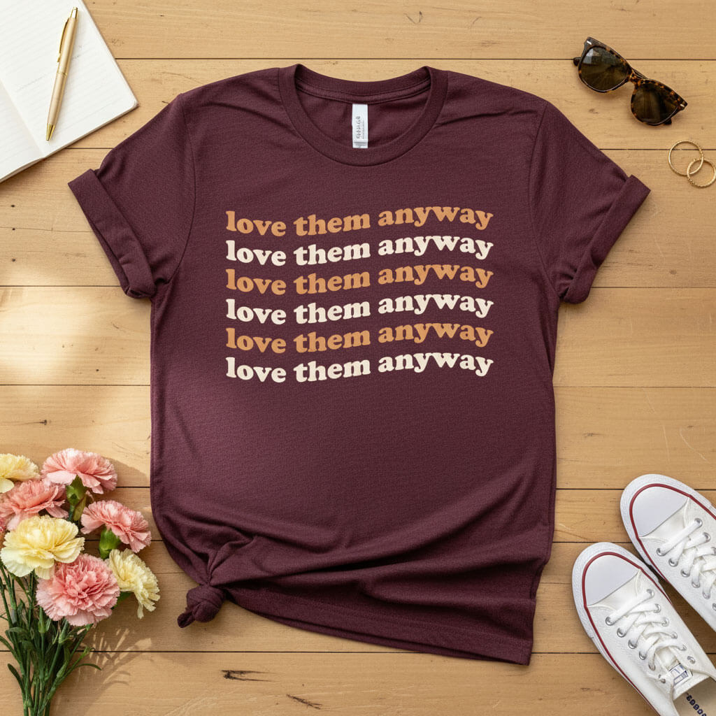 Love them anyway T-shirt