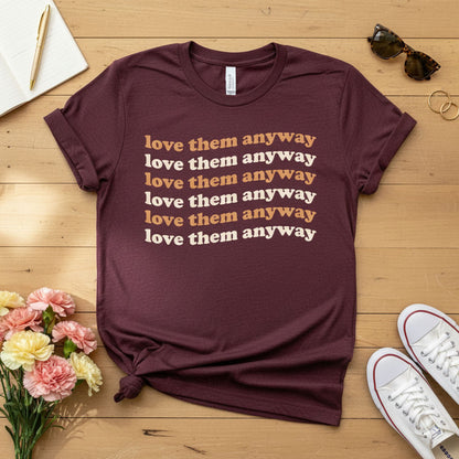 Love them anyway T-shirt