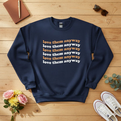Love them anyway Crewneck Sweatshirt