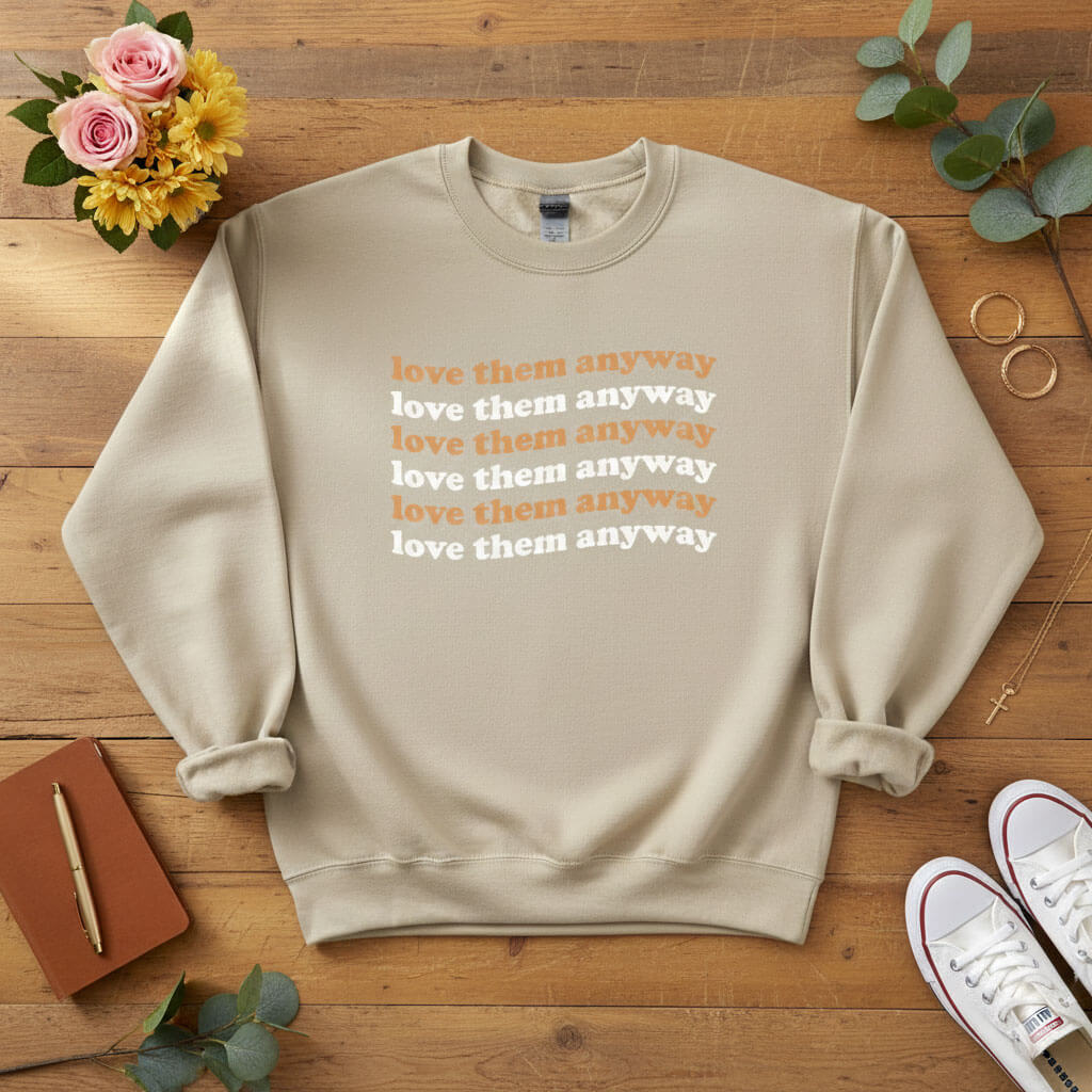 Love them anyway Crewneck Sweatshirt