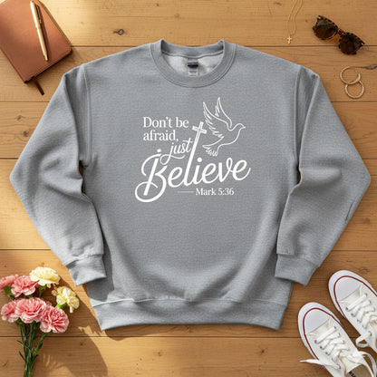 Don’t be afraid, just believe Crewneck Sweatshirt