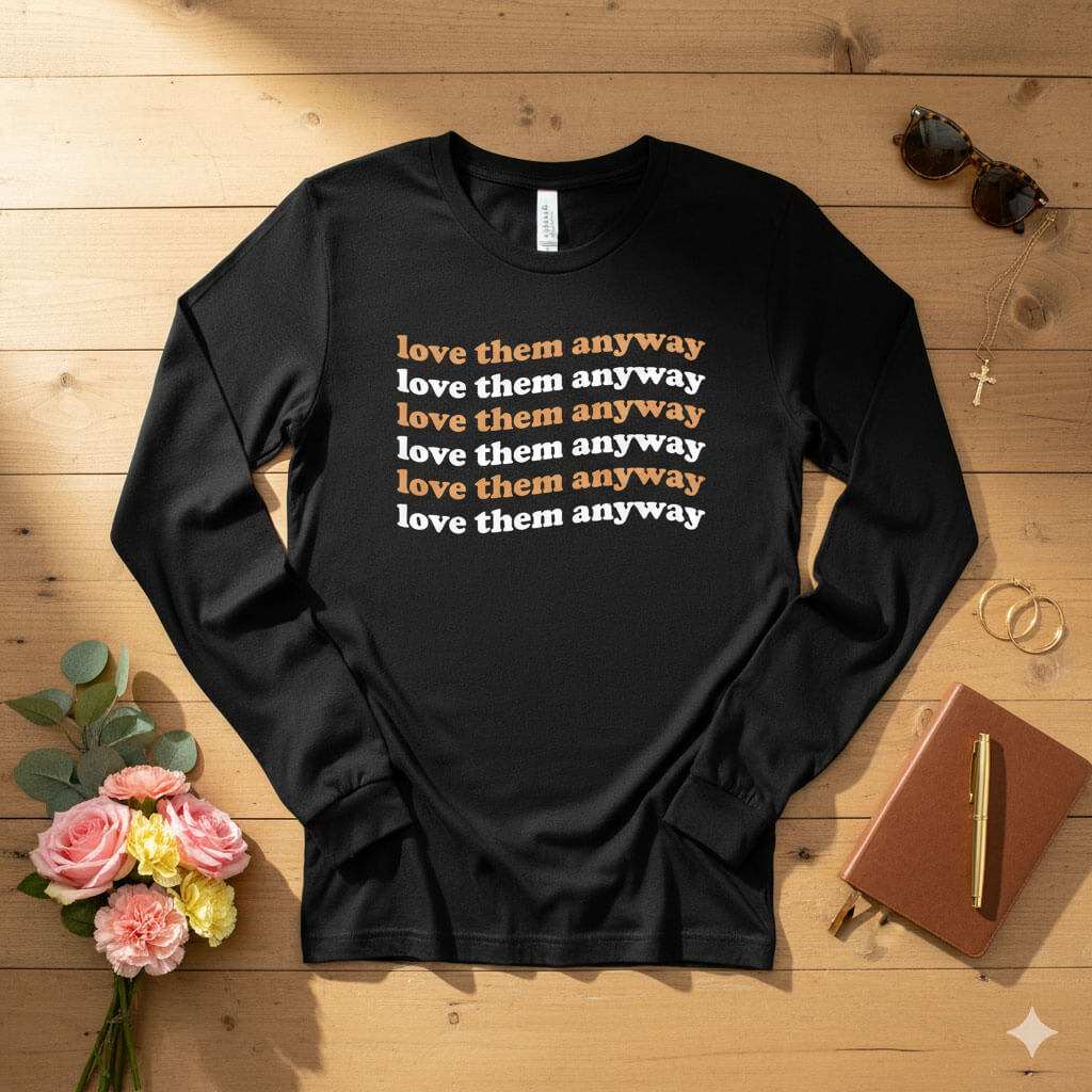 Love them anyway Long Sleeve Tee