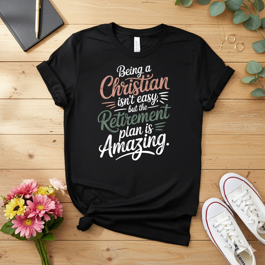 Being a Christian isn’t easy T-shirt