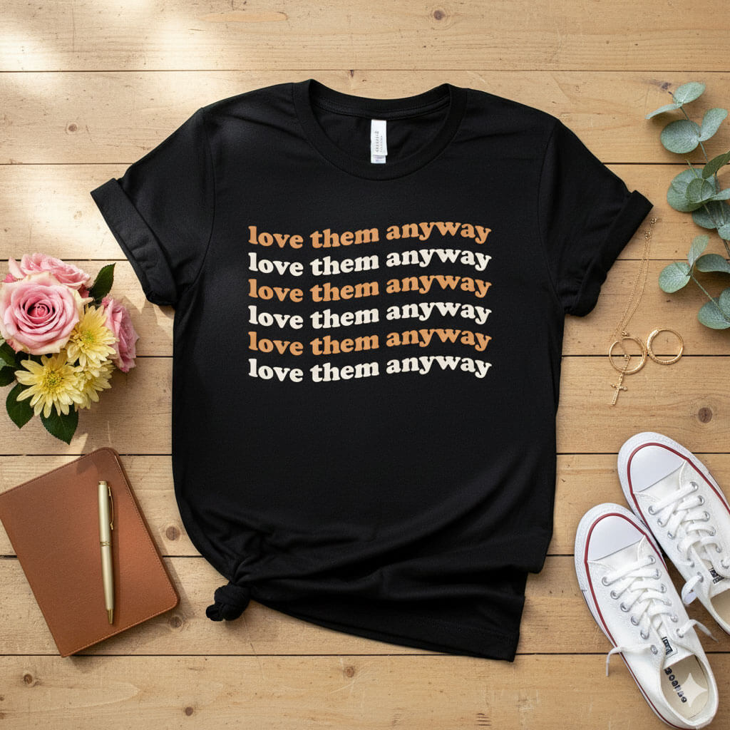 Love them anyway T-shirt