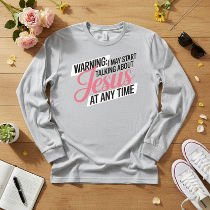 WARNING I may start talking about JESUS Long Sleeve Tee
