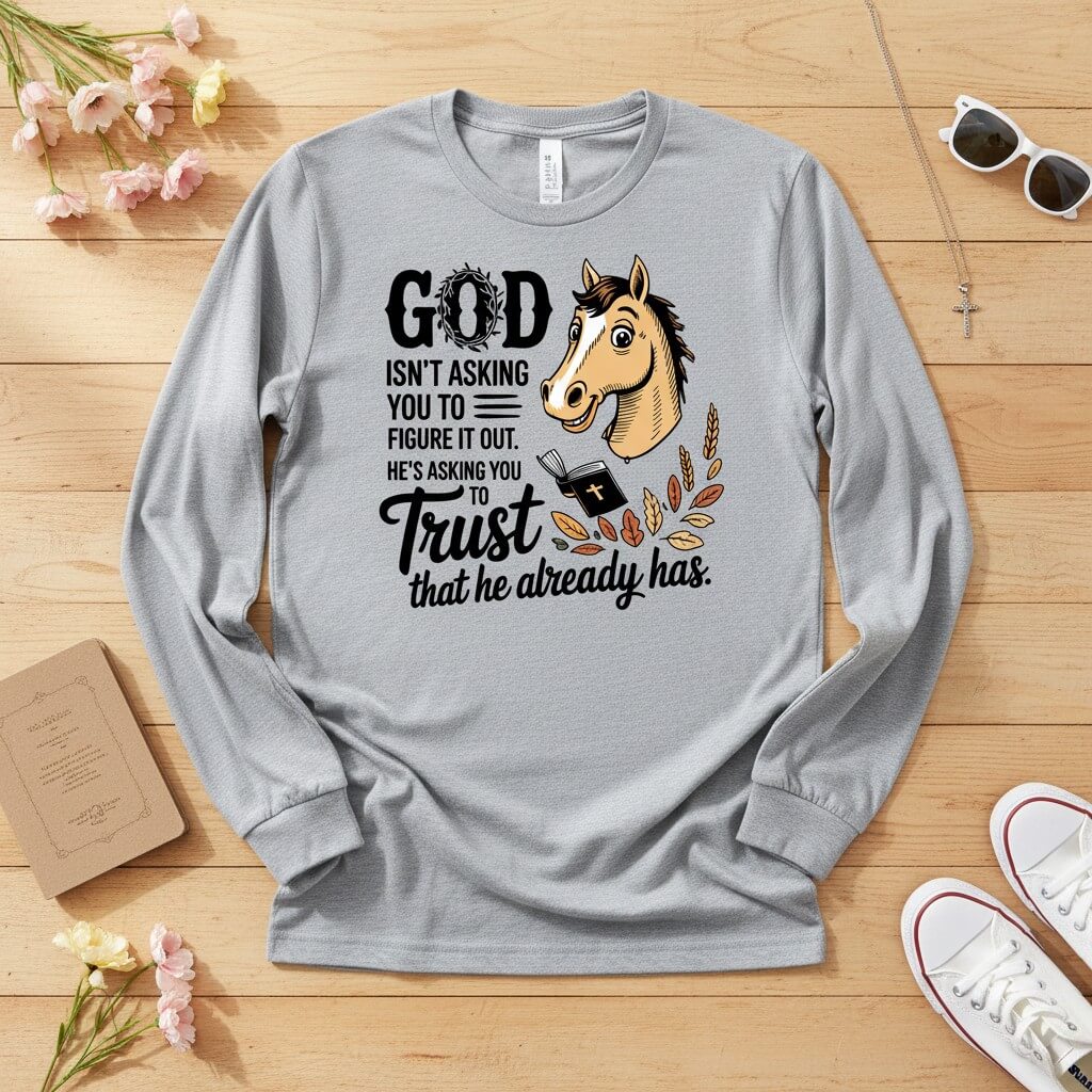 God isn’t asking you to figure it out Long Sleeve Tee