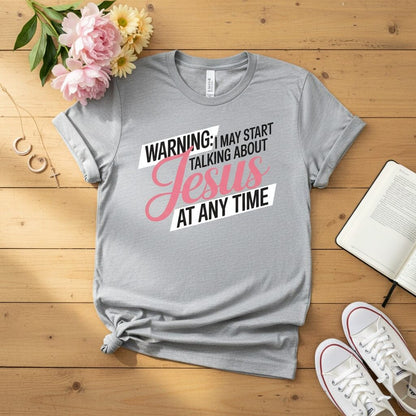 Warning I may start talking about JESUS T-shirt