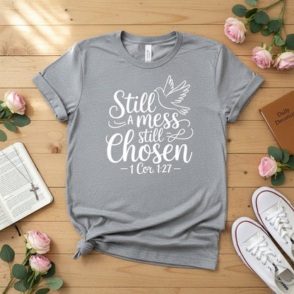 Still a mess still chosen T-shirt