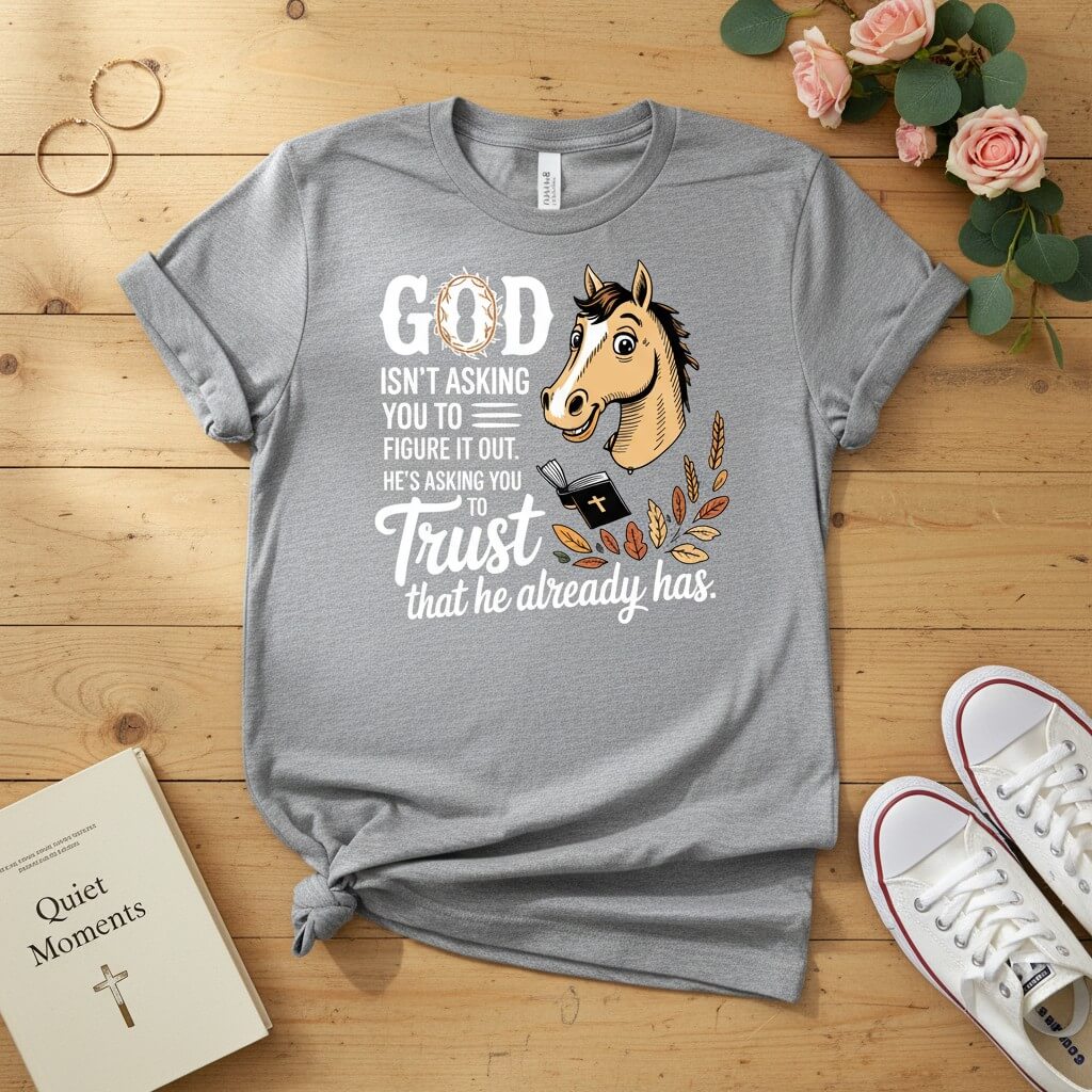 God isn’t asking you to figure it out T-shirt