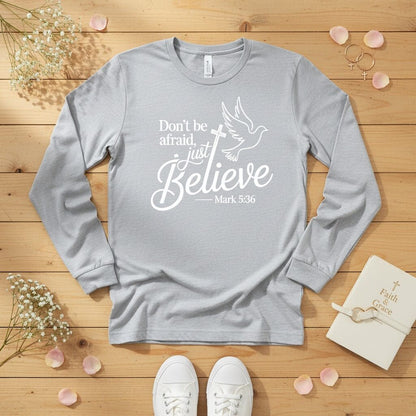 Don’t be afraid, just believe Long Sleeve Tee