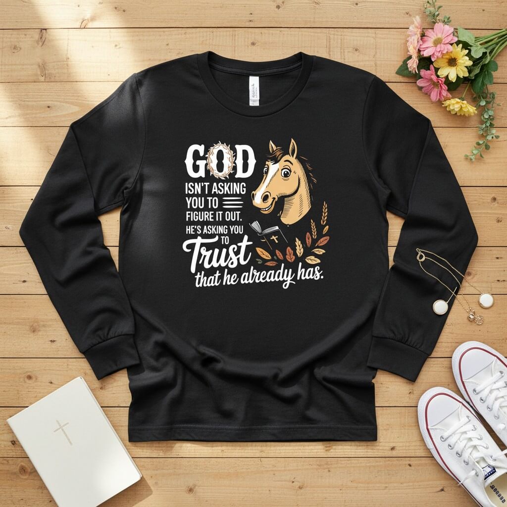 God isn’t asking you to figure it out Long Sleeve Tee