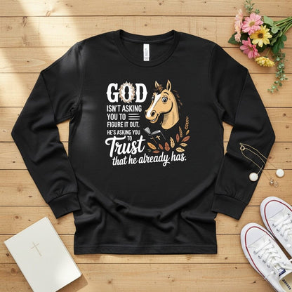 God isn’t asking you to figure it out Long Sleeve Tee