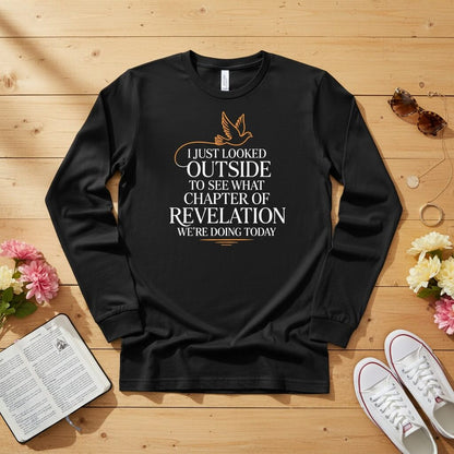 I just looked outside to see what chapter of Revelation Long Sleeve Tee