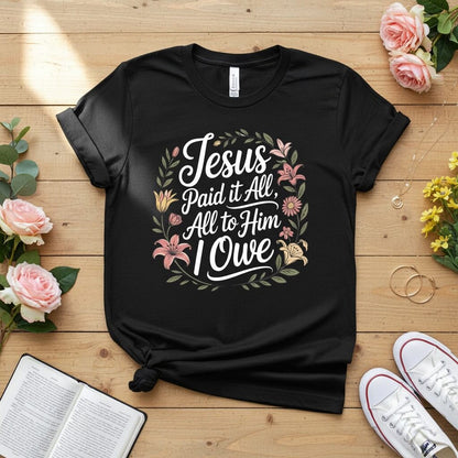 Jesus Paid It All — All to Him I Owe T-shirt