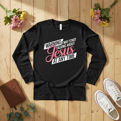 WARNING I may start talking about JESUS Long Sleeve Tee