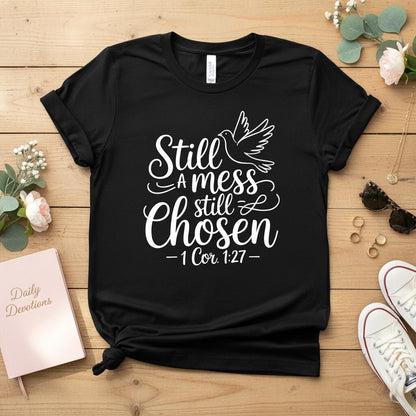 Still a mess still chosen T-shirt