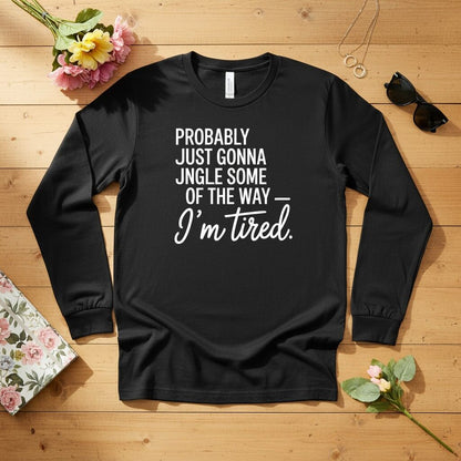 Probably just gonna jingle some of the way Long Sleeve Tee