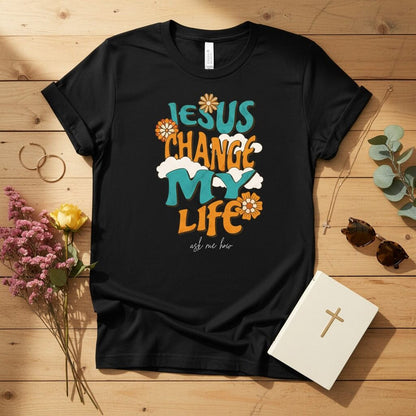Jesus change my life T-shirt