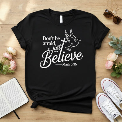 Don’t be afraid, just believe T-shirt