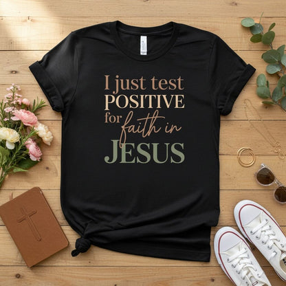 I Just Test Positive for Faith in Jesus T-shirt