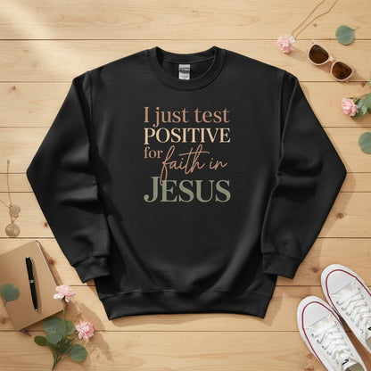 I Just Test Positive for Faith in Jesus Crewneck Sweatshirt