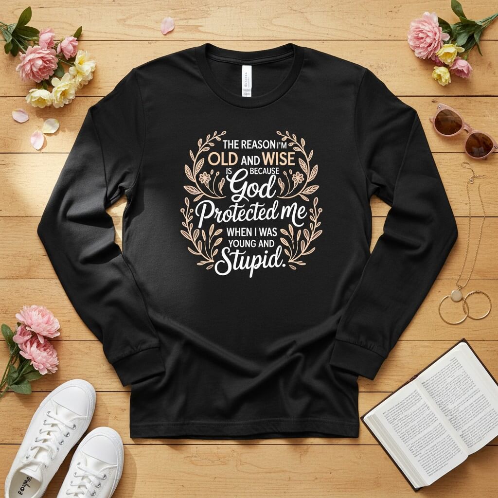 The reason I'm old and wise Long Sleeve Tee