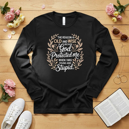 The reason I'm old and wise Long Sleeve Tee