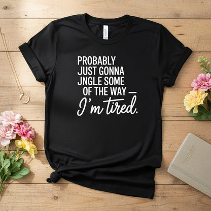 Probably just gonna jingle some of the way T-shirt