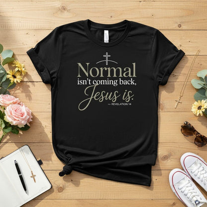 Normal isn’t coming back — Jesus is T-shirt