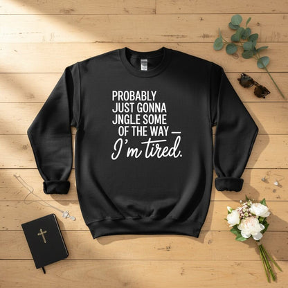 Probably just gonna jingle some of the way Crewneck Sweatshirt
