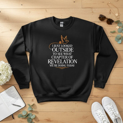 I just looked outside to see what chapter of Revelation Crewneck Sweatshirt