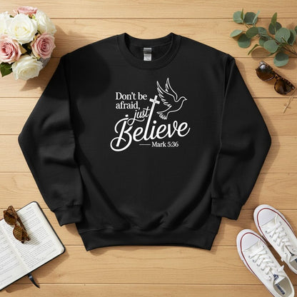 Don’t be afraid, just believe Crewneck Sweatshirt