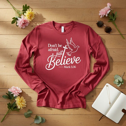 Don’t be afraid, just believe Long Sleeve Tee
