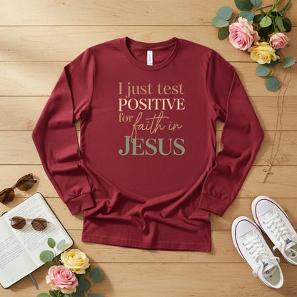 I Just Test Positive for Faith in Jesus Long Sleeve Tee