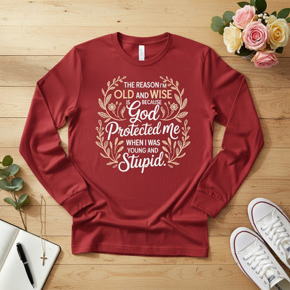 The reason I'm old and wise Long Sleeve Tee