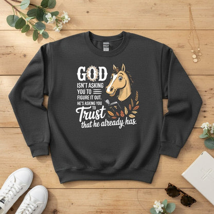 God isn’t asking you to figure it out Crewneck Sweatshirt